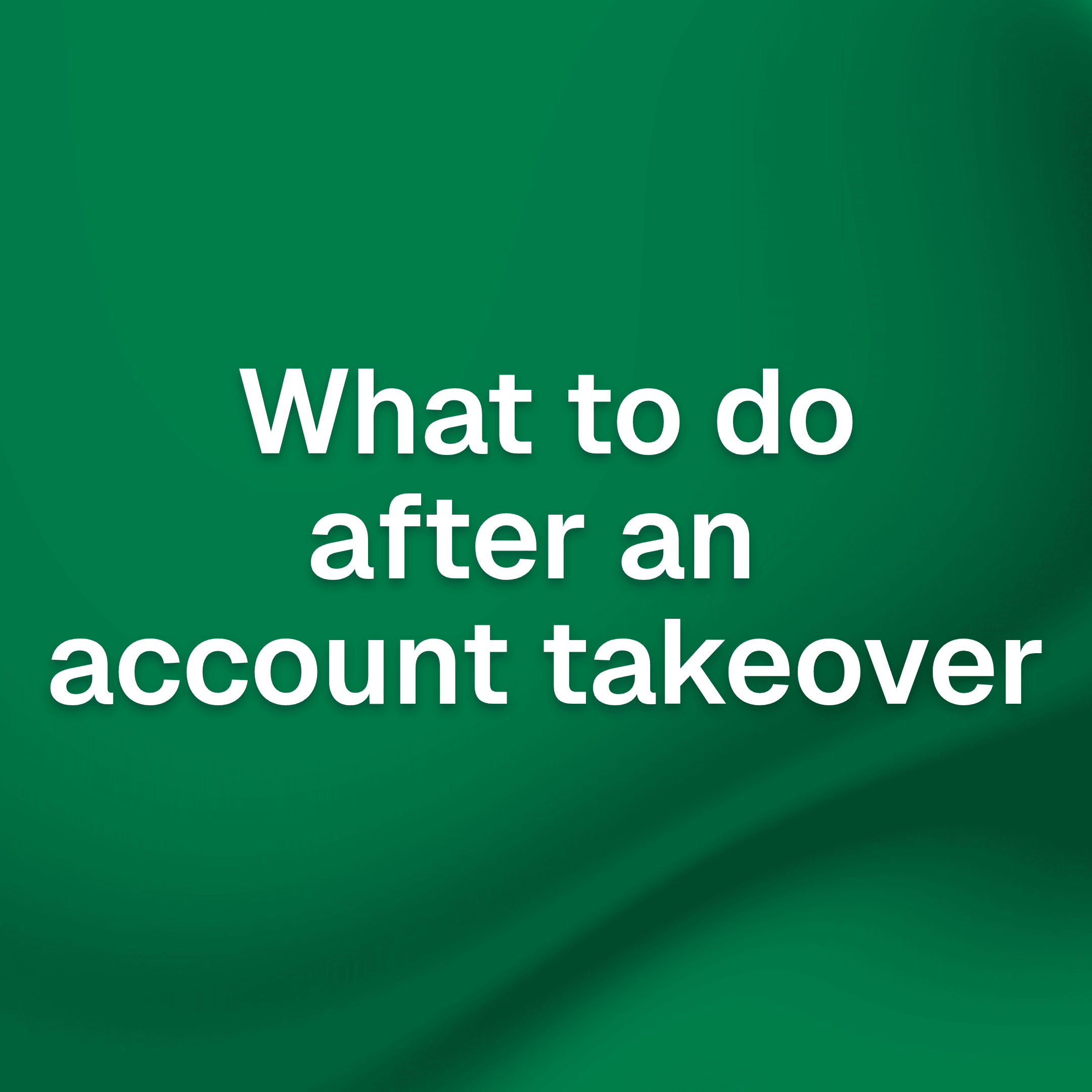 What to do after an account takeover
