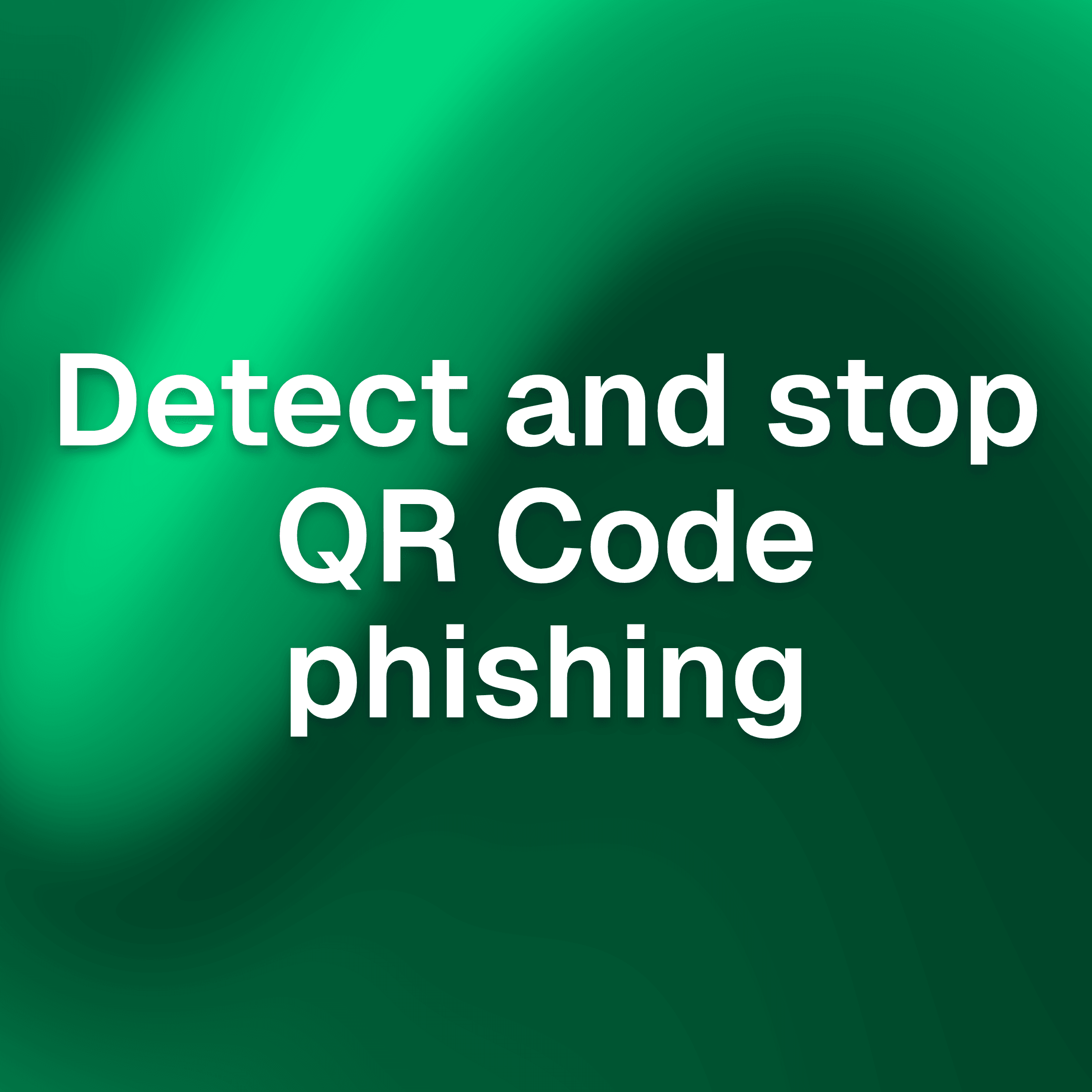 How to Detect and Stop QR Code Phishing Before It Becomes Account Takeover