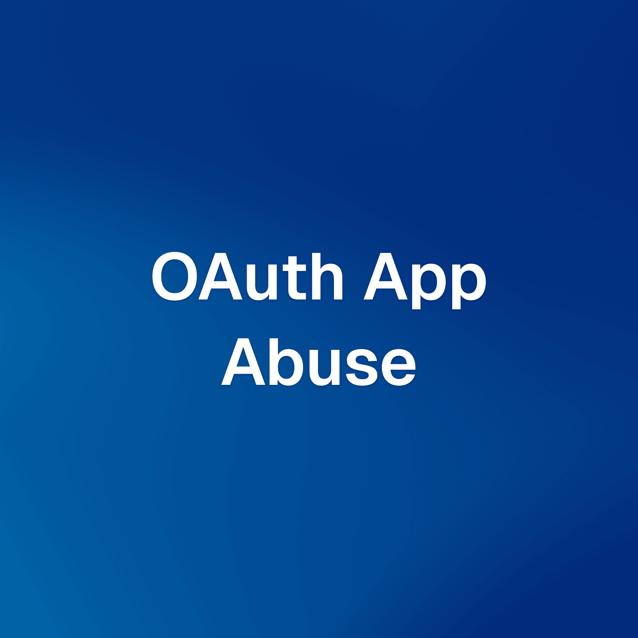 OAuth App Abuse: When an Authorized App Becomes a Gateway to Financial Fraud